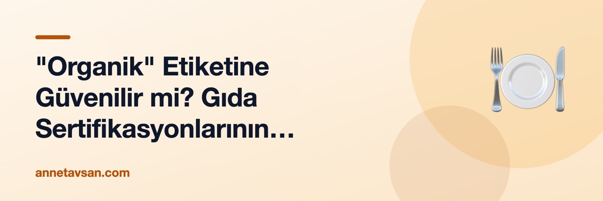"Organik" Etiketine Güvenilir mi? Gıda Sertifikasyonlarının Karanlık Yüzü